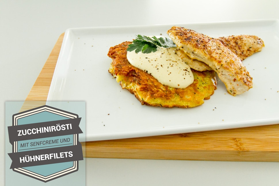 Zucchinirösti mit Senfcreme und Hühnerfilets